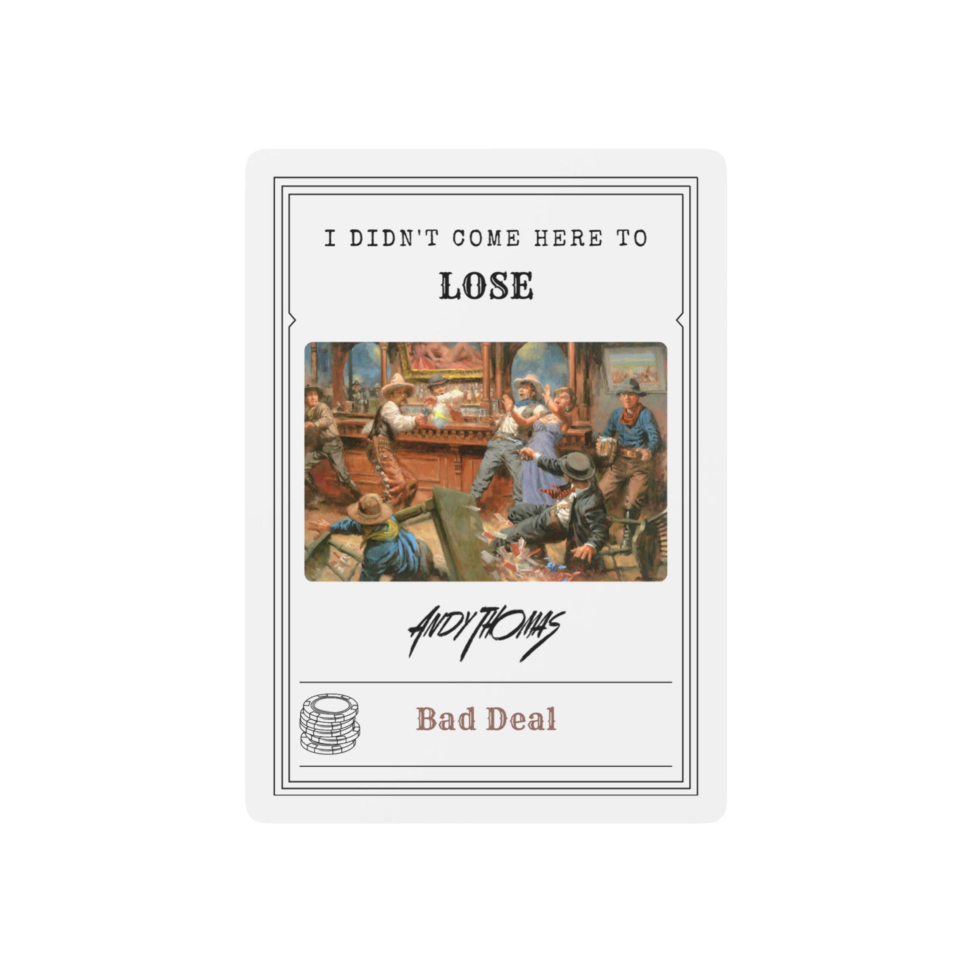 Bad Deal - Poker Playing Cards - "I Didn't Come Here to Lose" Design - Andy Thomas Designs